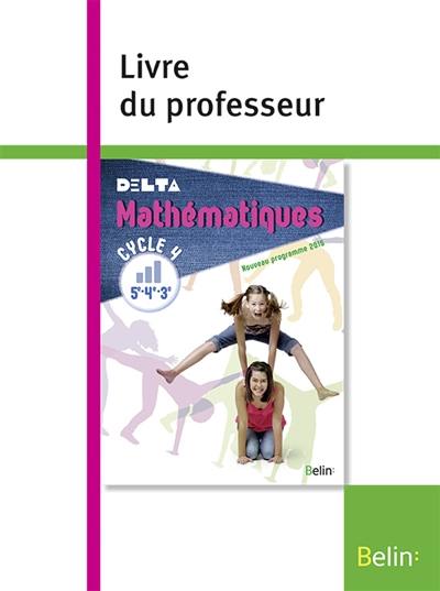 Delta, mathémathiques cycle 4, 5e-4e-3e : nouveau programme 2016 : livre du professeur