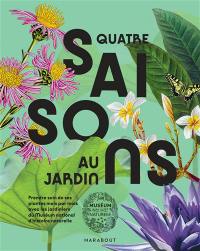 Quatre saisons au jardin : prendre soin de ses plantes mois par mois avec les jardiniers du Muséum national d'histoire naturelle