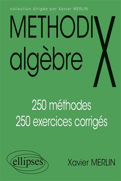 Algèbre : 250 méthodes, 250 exercices corrigés