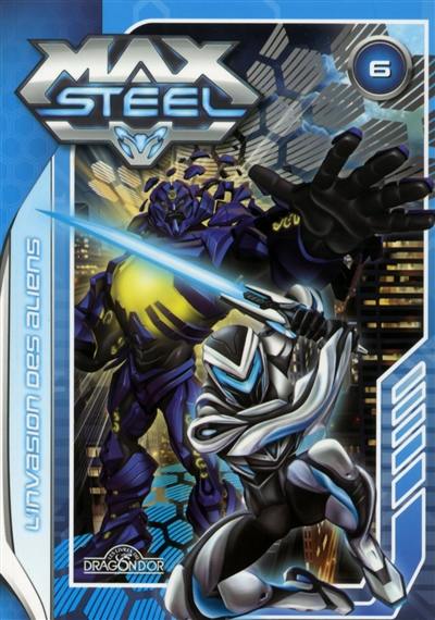 Max Steel. Vol. 6. L'invasion des aliens