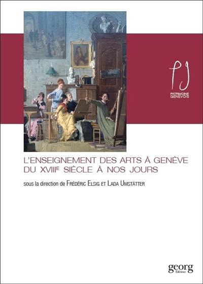 L'enseignement des arts à Genève du XVIIIe siècle à nos jours