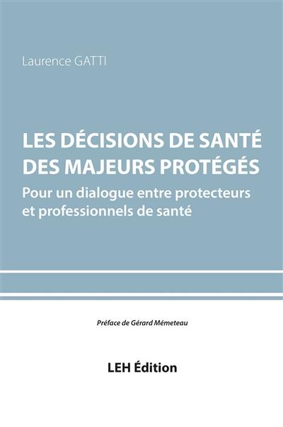 Les décisions de santé des majeurs protégés : pour un dialogue entre protecteurs et professionnels de santé