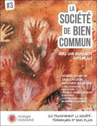 La société de bien commun. Vol. 3. Ecologie humaine : ils transforment la société, témoignages et bons plans