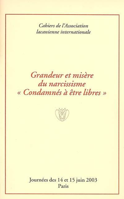 Grandeur et misère du narcissisme : condamnés à être libres : journées des 14 et 15 juin 2003