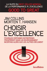 Choisir l'excellence : pourquoi certaines entreprises prospèrent dans un environnement incertain alors que les autres déclinent