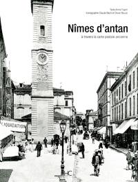 Nîmes d'antan : Nîmes à travers la carte postale ancienne : collection Claude Bach et Olivier Bouze