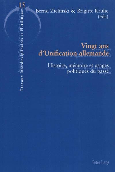 Vingt ans d'unification allemande : histoire, mémoire et usages politiques du passé