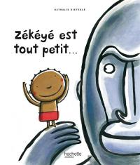 Zékéyé. Zékéyé est tout petit