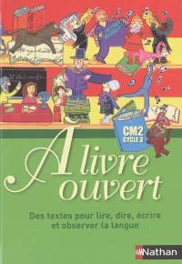 A livre ouvert CM2, cycle 3 : des textes pour lire, dire, écrire et observer la langue