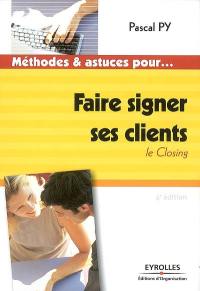 Faire signer ses clients : le closing