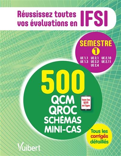 Réussissez toutes vos évaluations en IFSI : semestre 1 : 500 QCM, QROC, schémas, mini-cas, tous les corrigés détaillés