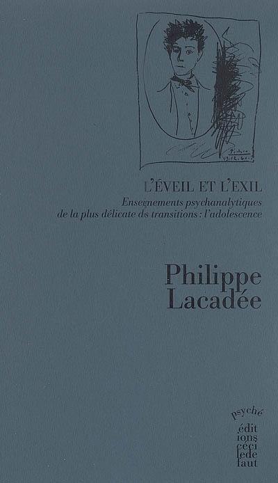 L'éveil et l'exil : enseignements psychanalytiques de la plus délicate des transitions, l'adolescence