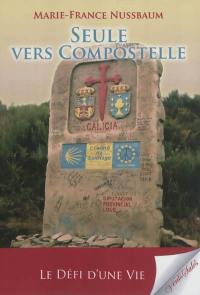 Seule vers Compostelle : pèlerin du XXIe siècle : récit