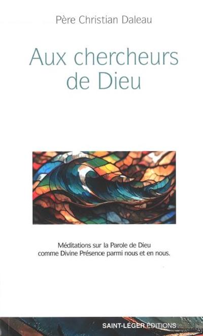 Aux chercheurs de Dieu : méditations sur la parole de Dieu comme divine présence parmi nous et en nous