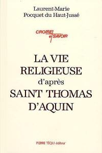 La vie religieuse d'après saint Thomas d'Aquin