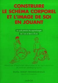 Construire le schéma corporel et l'image de soi en jouant : au cycle premier des apprentissages de 2 ans et demi à 8 ans