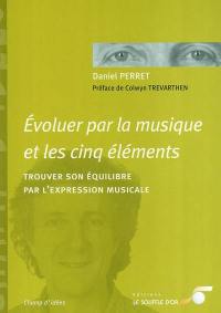 Evoluer par la musique et les cinq éléments : trouver son équilibre par l'expression musicale