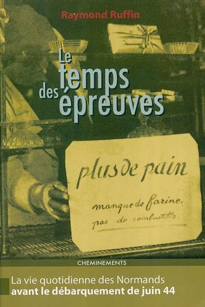 Le temps des épreuves : la vie quotidienne des Normands avant le débarquement de juin 1944