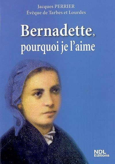 Bernadette, pourquoi je l'aime