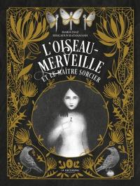 L'oiseau-merveille et le maître sorcier : un conte librement inspiré de L'oiseau ourdi des frères Grimm