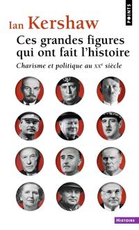 Ces grandes figures qui ont fait l'histoire : charisme et politique au XXe siècle