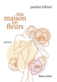 Ma maison en fleurs : poèmes