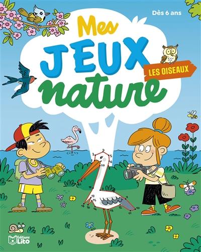 Les oiseaux : mes jeux nature : dès 6 ans