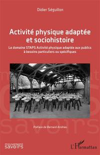 Activité physique adaptée et sociohistoire : le domaine Staps activité physique adaptée aux publics à besoins particuliers ou spécifiques