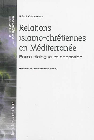 Relations islamo-chrétiennes en Méditerranée : entre dialogue et crispation