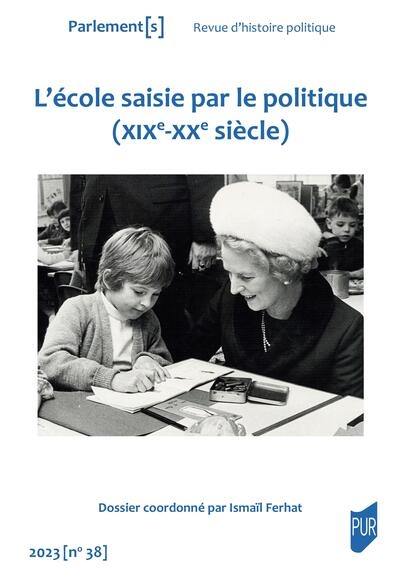 Parlement[s], n° 38. L'école saisie par le politique (XIXe-XXe siècle)