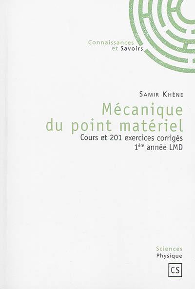 Mécanique du point matériel : cours et 201 exercices corrigés : 1re année LMD