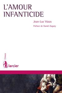 L'amour infanticide : essais cliniques sur les infanticides et néonaticides