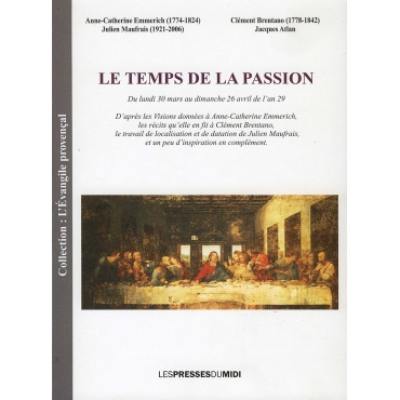 L'Evangile provençal : récit sur les premiers temps de l'ère chrétienne. Vol. 4. Le temps de la passion : du lundi 30 mars au dimanche 26 avril de l'an 29