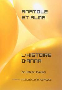 Anatole et Alma ou Le train des vacances finies. L'histoire d'Anna