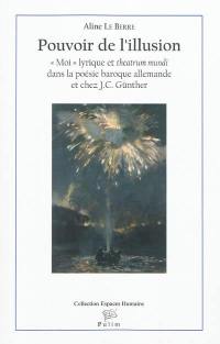 Pouvoir de l'illusion : moi lyrique et theatrum mundi dans la poésie baroque et chez J. C. Günther