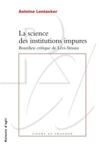 La science des institutions impures : Bourdieu critique Lévi-Strauss