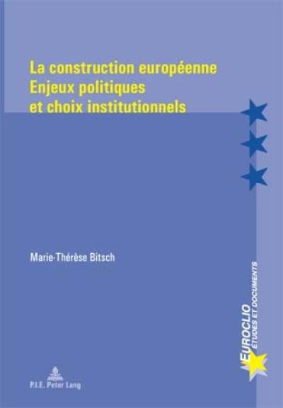 La construction européenne : enjeux politiques et choix institutionnels