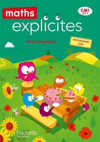 Maths explicites CM1, cycle 3 : guide pédagogique : programmes 2018