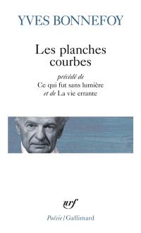 Les planches courbes. Ce qui fut sans lumière. La vie errante