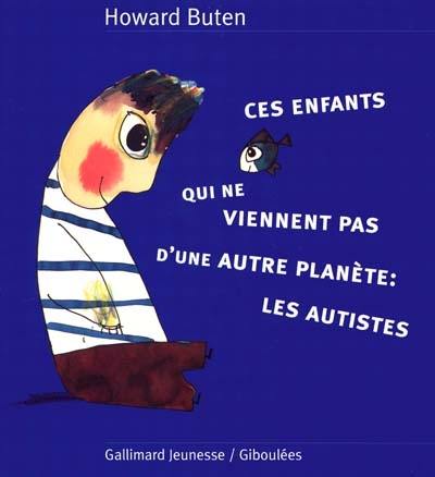 Ces enfants qui ne viennent pas d'une autre planète : les autistes