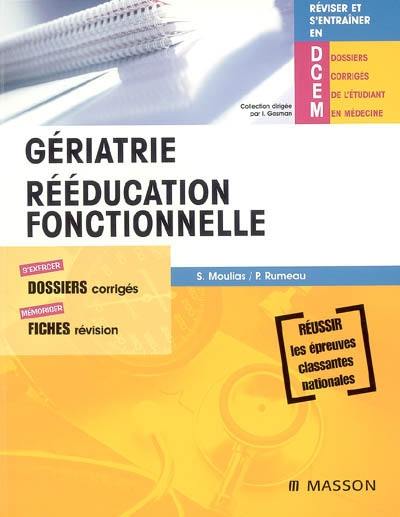 Gériatrie, rééducation fonctionnelle : s'exercer, dossiers corrigés ; mémoriser, fiches révision : réussir les épreuves classantes nationales