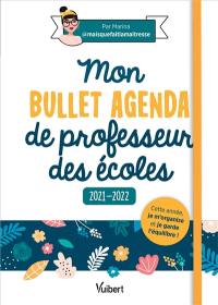 Mon bullet agenda de professeur des écoles : cette année je m'organise et je garde l'équilibre ! : 2021-2022