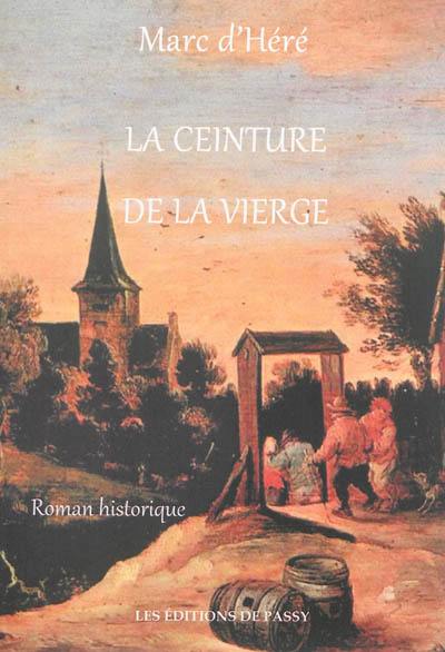 La ceinture de la Vierge : roman historique