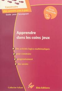 Apprendre dans les coins jeux, école maternelle PS-MS : des activités pour construire progressivement des savoirs