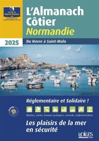 L'almanach côtier Normandie 2025 : du Havre à Saint-Malo : les plaisirs de la mer en sécurité