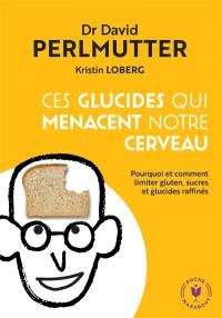 Ces glucides qui menacent notre cerveau : pourquoi et comment limiter gluten, sucres et glucides raffinés