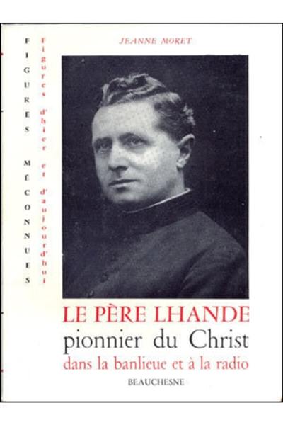 Le Père Lhande pionnier du Christ dans la banlieue et la radio