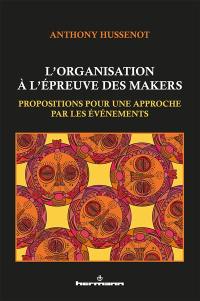 L'organisation à l'épreuve des makers : propositions pour une approche par les événements