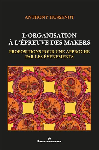 L'organisation à l'épreuve des makers : propositions pour une approche par les événements