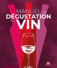 Manuel de dégustation du vin : et si on dégustait autrement ? : approche géosensorielle et intuitive